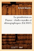 La Prostitution En France: ?tudes Morales Et D?mographiques, (?d.1883)