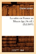 La Satire En France Au Moyen ?ge (4e ?d.) (?d.1893)