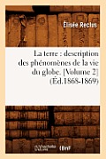 La Terre: Description Des Ph?nom?nes de la Vie Du Globe. [Volume 2] (?d.1868-1869)