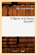 L'Alg?rie Et La Tunisie (?d.1887)