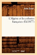 L'Alg?rie Et Les Colonies Fran?aises (?d.1877)
