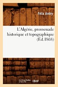 L'Alg?rie, Promenade Historique Et Topographique (?d.1868)