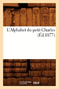 L'Alphabet Du Petit Charles (?d.1877)
