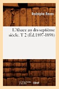 L'Alsace Au Dix-Septi?me Si?cle. T 2 (?d.1897-1898)