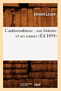 L'Antis?mitisme: Son Histoire Et Ses Causes (?d.1894)