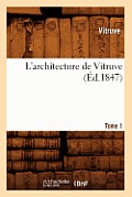 L'Architecture de Vitruve. Tome 1 (?d.1847)