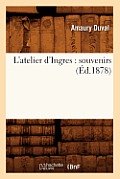 L'Atelier d'Ingres: Souvenirs (?d.1878)