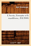 L'Avesta, Zoroastre Et Le Mazd?isme, (?d.1880)