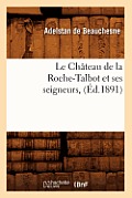 Le Ch?teau de la Roche-Talbot Et Ses Seigneurs, (?d.1891)