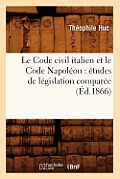 Le Code Civil Italien Et Le Code Napol?on: ?tudes de L?gislation Compar?e (?d.1866)