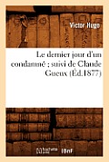 Le Dernier Jour d'Un Condamn? Suivi de Claude Gueux (?d.1877)