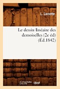 Le Dessin Lin?aire Des Demoiselles (2e ?d)(?d.1842)