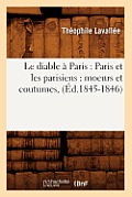 Le Diable ? Paris: Paris Et Les Parisiens: Moeurs Et Coutumes, (?d.1845-1846)