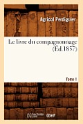 Le Livre Du Compagnonnage. Tome 1 (?d.1857)