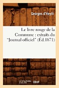 Le Livre Rouge de la Commune: Extraits Du Journal Officiel (?d.1871)