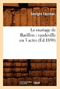 Le Mariage de Barillon: Vaudeville En 3 Actes (?d.1890)