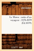 Le Maroc: Notes d'Un Voyageur: 1858-1859 (?d.1859)