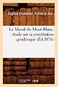 Le Massif Du Mont Blanc, ?tude Sur Sa Constitution G?od?sique (?d.1876)
