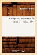 Le N?grier: Aventures de Mer. T.1 (?d.1834)