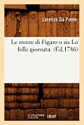 Le Nozze Di Figaro O Sia Lo Folle Giornata . (?d.1786)
