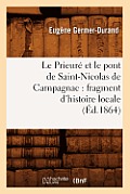 Le Prieur? Et Le Pont de Saint-Nicolas de Campagnac: Fragment d'Histoire Locale (?d.1864)