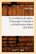 Le R?v?lateur Du Globe, Christophe Colomb Et Sa B?atification Future (?d.1884)