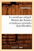Le Socialisme Int?gral. Histoire Des Th?ories Et Tendances G?n?rales (?d.1890-1891)