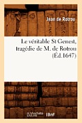 Le V?ritable St Genest, Trag?die de M. de Rotrou (?d.1647)