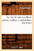 Le Vite De' Piu Eccellenti Pittori, Scultori, E Architettori, (?d.1568)
