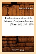 L'?ducation Sentimentale: Histoire d'Un Jeune Homme (Nouv. ?d.) (?d.1889)