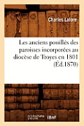Les Anciens Pouill?s Des Paroisses Incorpor?es Au Dioc?se de Troyes En 1801 (?d.1870)