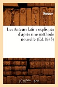 Les Auteurs Latins Expliqu?s d'Apr?s Une M?thode Nouvelle (?d.1845)