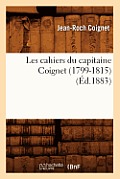 Les Cahiers Du Capitaine Coignet (1799-1815) (?d.1883)