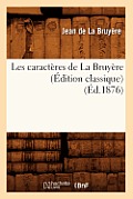 Les Caract?res de la Bruy?re (?dition Classique) (?d.1876)