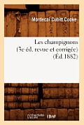 Les Champignons (3e ?d. Revue Et Corrig?e) (?d.1882)