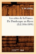 Les C?tes de la France. de Dunkerque Au Havre (?d.1886-1890)