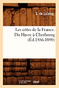 Les C?tes de la France. Du Havre ? Cherbourg (?d.1886-1890)