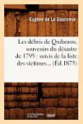 Les D?bris de Quiberon, Souvenirs Du D?sastre de 1795: Suivis de la Liste Des Victimes (?d.1875)