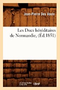 Les Ducs H?r?ditaires de Normandie, (?d.1851)