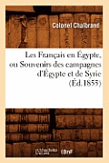 Les Fran?ais En ?gypte, Ou Souvenirs Des Campagnes d'?gypte Et de Syrie (?d.1855)