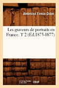 Les Graveurs de Portraits En France. T 2 (?d.1875-1877)