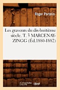 Les Graveurs Du Dix-Huiti?me Si?cle. T. 3 Marcenay-Zingg (?d.1880-1882)