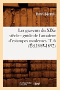 Les Graveurs Du XIXe Si?cle: Guide de l'Amateur d'Estampes Modernes. T. 6 (?d.1885-1892)