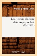Les H?t?ens: Histoire d'Un Empire Oubli? (?d.1891)