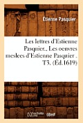 Les Lettres d'Estienne Pasquier., Les Oeuvres Meslees d'Estienne Pasquier . T3. (?d.1619)