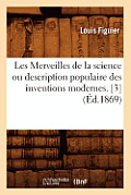 Les Merveilles de la Science Ou Description Populaire Des Inventions Modernes. [3] (?d.1869)