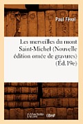 Les Merveilles Du Mont Saint-Michel (Nouvelle ?dition Orn?e de Gravures) (?d.19e)