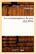 Les M?tamorphoses Du Jour (?d.1854)