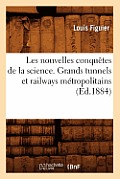 Les Nouvelles Conqu?tes de la Science. Grands Tunnels Et Railways M?tropolitains (?d.1884)