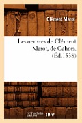 Les Oeuvres de Cl?ment Marot, de Cahors . (?d.1538)